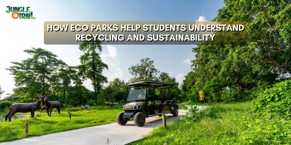 How Eco Parks Help Students Understand Recycling and Sustainability