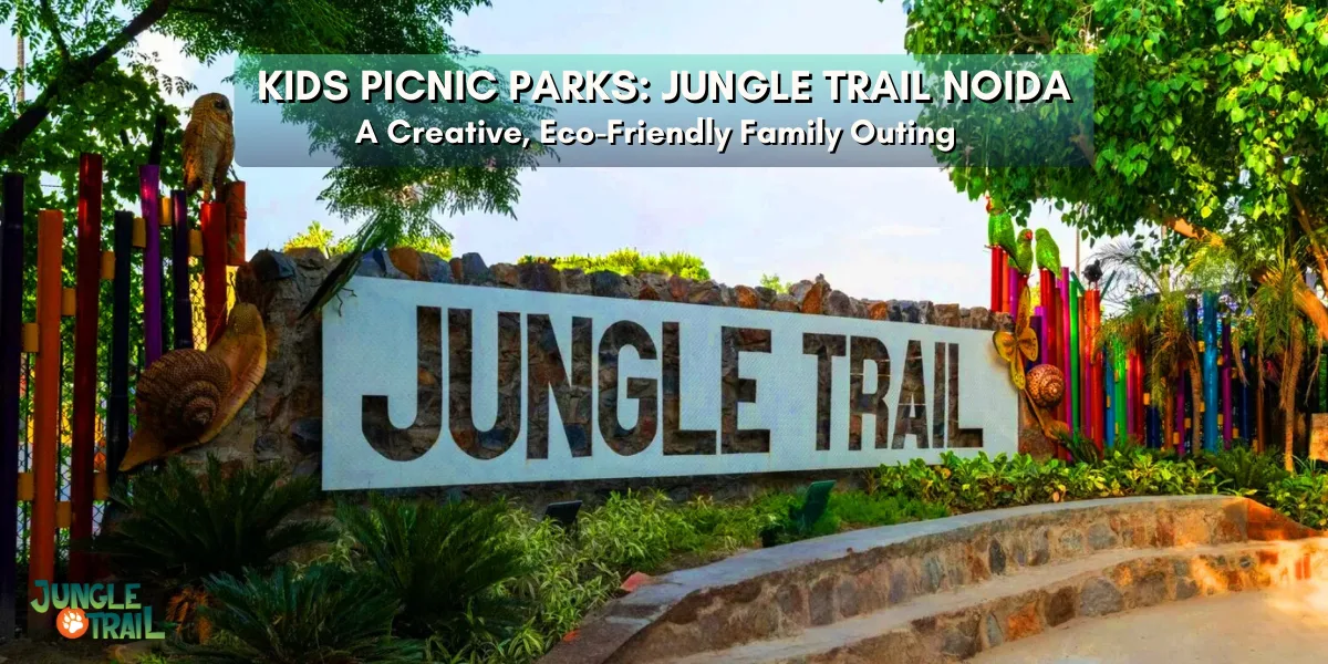 Kids Picnic Parks: Jungle Trail Noida – A Creative, Eco-Friendly Family Outing